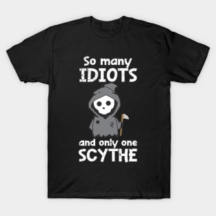 Distressed So Many Idiots And Only One Scythe Sarcasm Irony T-Shirt